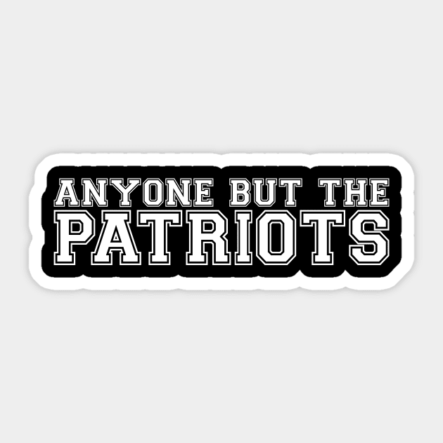 Anti New England Football - Anyone But The Patriots - Sticker by johnkride